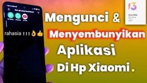 Cara Mudah Mengunci dan Menyembunyikan Aplikasi di HP Xiaomi: Panduan Lengkap