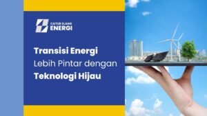 Energi & Teknologi Hijau: Jalan Menuju Masa Depan Berkelanjutan