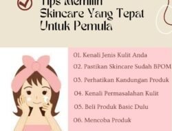 Panduan Lengkap Memilih Skincare yang Tepat untuk Kulit Sehat dan Glowing